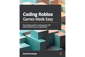 Coding Roblox Games Made Easy: The ultimate guide to creating games with Roblox Studio and Lua programming