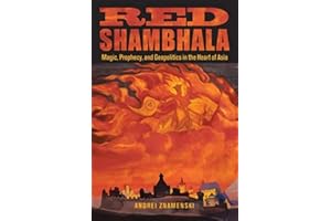 Red Shambhala: Magic, Prophecy, and Geopolitics in the Heart of Asia