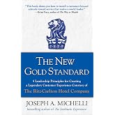 The New Gold Standard: 5 Leadership Principles for Creating a Legendary Customer Experience Courtesy of the Ritz-Carlton Hote
