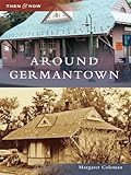 Image de Around Germantown (Then & Now (Arcadia)) (Then and Now) (English Edition)