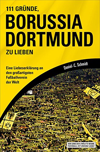 Download 111 Gründe, Borussia Dortmund zu lieben: Eine Liebeserklärung an den großartigsten Fußballverein der Welt Download 111 Gründe, Borussia Dortmund zu lieben: Eine Liebeserklärung an den großartigsten Fußballverein der Welt