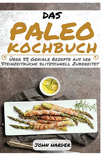 Download Das Paleo Kochbuch: Glutenfrei kochen mit der Paleo Ernährung - Entdecke über 55 zuckerfreie Paleo Rezepte für ein Geschmackserlebnis aus der ... als Kochbuch Vegetarisch und Kochbuch Vegan) Download Das Paleo Kochbuch: Glutenfrei kochen mit der Paleo Ernährung - Entdecke über 55 zuckerfreie Paleo Rezepte für ein Geschmackserlebnis aus der ... als Kochbuch Vegetarisch und Kochbuch Vegan)