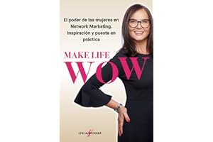 Make Life WOW: El poder de las mujeres en Network Marketing. Inspiración y puesta en práctica