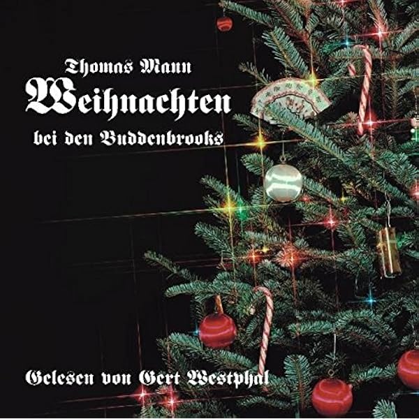 Weihnachten Bei Den Buddenbrooks Aus Dem Roman Buddenbrooks Amazon De Mann Thomas Westphal Gert Bucher