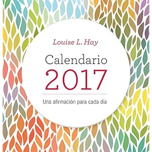 Louise L. Hay 2017 Calendario: Una Afirmacion Para Cada Dia