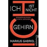 Ich ist nicht Gehirn: Philosophie des Geistes für das 21. Jahrhundert