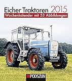 Eicher Traktoren 2015: Wochenkalender mit 53 Abbildungen by