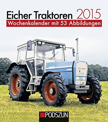 Eicher Traktoren 2015: Wochenkalender mit 53 Abbildungen