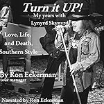 Turn it Up! My Years with Lynyrd Skynyrd: Love, Life, and Death, Southern Style
