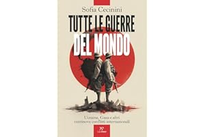 Tutte le guerre del mondo. Ucraina, Gaza e altri ventinove conflitti internazionali