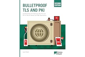 Bulletproof TLS and PKI, Second Edition: Understanding and Deploying SSL/TLS and PKI to Secure Servers and Web Applications