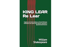 KING LEAR Re Lear: Inglese con testo italiano a fronte Edizione scolastica con guida alla lettura, riassunti e Q&A