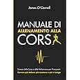 Manuale di Allenamento alla Corsa: Scienza della Corsa e della Performance per Principianti: Correre più Veloce, più Lontano 