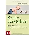 Kinder verstehen. Born to be wild: Wie die Evolution unsere Kinder prägt. Mit einem Vorwort von Remo Largo