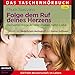Folge dem Ruf deines Herzens: Die besten Wege zu einer starken, tiefen Liebe by