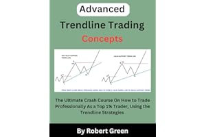 Advanced Trendline Trading Concepts: The Ultimate Crash Course On How to Trade Professionally As a Top 1% Trader, Using the Trendline Strategies to Increase Your Profit and Decrease Your Loss