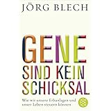 Gene sind kein Schicksal: Wie wir unsere Erbanlagen und unser Leben steuern können