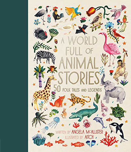 A World Full of Animal Stories UK: 50 favourite animal folk tales, myths and legends