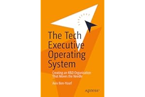 The Tech Executive Operating System: Creating an R&D Organization That Moves the Needle
