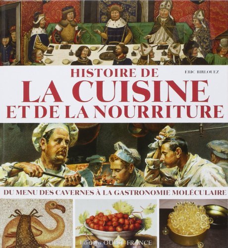 Histoire de la cuisine et de la nourriture : Du menu des cavernes à la gastronomie moléculaire de Eric Birlouez (11 octobre 2011) Relié gratuit