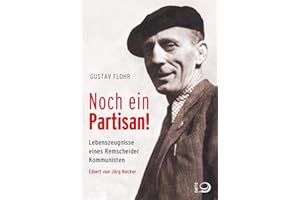 Noch ein Partisan!: Lebenszeugnisse eines Remscheider Kommunisten