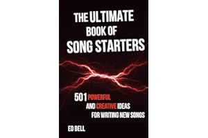 The Ultimate Book of Song Starters: 501 Powerful and Creative Ideas for Writing New Songs
