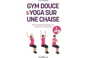 Gym douce et yoga sur une chaise: 150 exercices et postures simples et efficaces