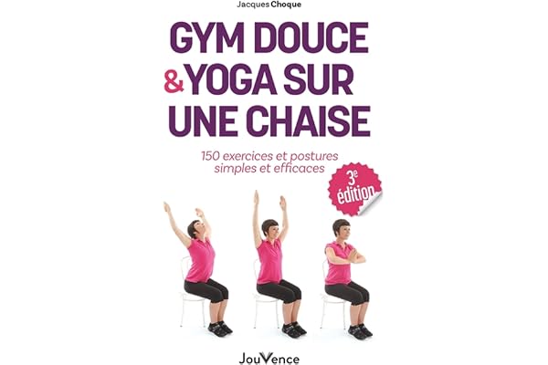 Gym douce et yoga sur une chaise: 150 exercices et postures simples et efficaces