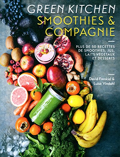 Download Green Kitchen : Smoothies & compagnie: Plus de 50 recettes de smoothies, jus, laits végétaux et desserts Download Green Kitchen : Smoothies & compagnie: Plus de 50 recettes de smoothies, jus, laits végétaux et desserts