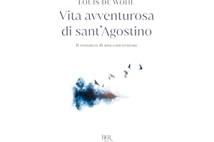 Vita avventurosa di sant'Agostino. Il romanzo di una conversione