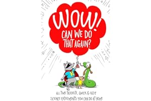 WOW! Can We Do That Again?: All Time Favorite Quick and Easy Science Experiments You Can Do At Home
