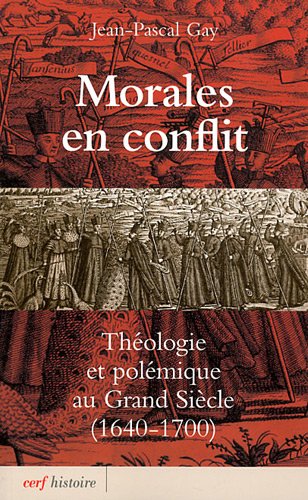 Morales en conflit : Théologie et polémique au Grand Siècle (1640-1700) gratuit