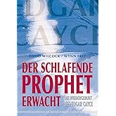 Der schlafende Prophet erwacht. Die Wiedergeburt des Edgar Cayce