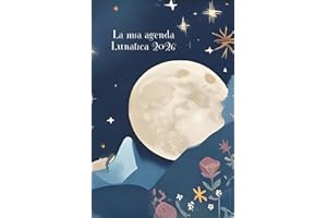 La Mia Agenda Lunatica 2026: 2 Giorni x Pagina, Consigli Pratici, Fasi Lunari 2026, Segni e Costellazioni del giorno, Planner Settimanale e annuale, Mandala da Colorare