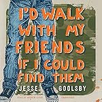 I'd Walk with My Friends If I Could Find Them