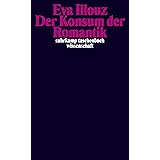 Der Konsum der Romantik: Liebe und die kulturellen Widersprüche des Kapitalismus (suhrkamp taschenbuch wissenschaft)