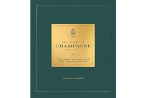 The Story of Champagne Luxury Edition: The Ultimate Guide to the World's Most Famous Sparkling Wine