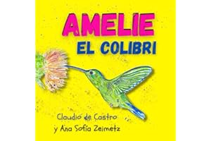 AMELIE el colibrí: Libro infantil con fotos e ilustraciones a color (Spanish Edition) (Aventuras infantiles)