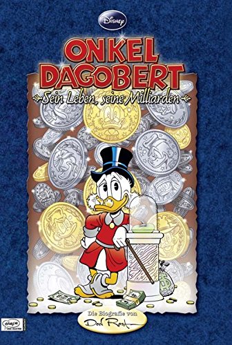 Onkel Dagobert - Sein Leben, seine Milliarden: Die Biografie von Don Rosa
