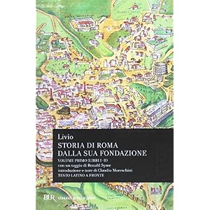 Storia di Roma dalla sua fondazione. Testo latino a fronte: 1 Storia di Roma dalla sua fondazione. Testo latino a fronte: 1