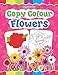 Copy Colour: Flowers (Copy Colour Books) RS.30.00