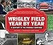 Produktbild Wrigley Field Year by Year: A Century at the Friendly Confines