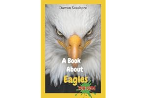 A Book About Eagles For Kids: Beautiful photos, interesting facts and a fun quiz! (AMAZING EARTH: Wild Animal Facts)