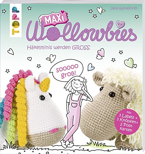 MAXI Wollowbies: Häkelminis werden GROSS. Mit 3 Labels, 3 Knöpfen, 2 Postkarten und Online-Videos