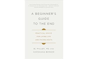 A Beginner's Guide to the End: Practical Advice for Living Life and Facing Death