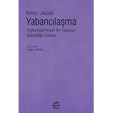 Yabancılaşma - Toplumsal-Felsefi Bir Sorunun G&uuml;ncelliği &Uuml;zerine