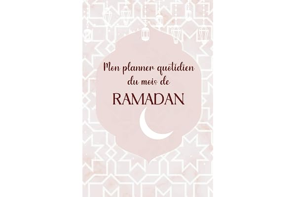 Mon planner quotidien du mois de Ramadan: Journal pour l'organisation des journées du mois de Ramadan, suivi des prières, lectures, to do listes, objectifs, repas etc