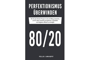 Perfektionismus überwinden: Wie Sie das Pareto-Prinzip im Job und Alltag anwenden, um Ihr Leben stressfrei und gelassen zu gestalten und Aufgaben effizient zu erledigen.