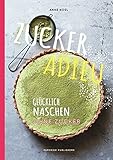 Image de ZUCKER ADIEU: Glücklich und gesund naschen - ohne Zucker (PAPERISH Kochbücher)