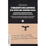 I nazisti di Ludwig e il rogo del Cinema Eros. Milano 1983: la più grave strage a sfondo politico dopo Piazza Fontana